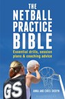 The Netball Practice Bible - Anna Sheryn ; Chris Sheryn - 9781472918918