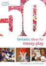 50 Fantastic Ideas for Messy Play - Sally Featherstone ; Phill Featherstone - 9781472919144