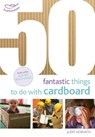 50 Fantastic Things to do with Cardboard - Judit Horvath - 9781472922564