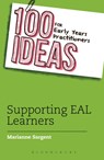 100 Ideas for Early Years Practitioners: Supporting EAL Learners - Marianne Sargent - 9781472924056