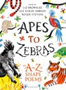 Apes to Zebras: An A-Z of Shape Poems - Roger Stevens ; Liz Brownlee ; Sue Hardy-Dawson - 9781472929525