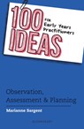 100 Ideas for Early Years Practitioners: Observation, Assessment & Planning - Marianne Sargent - 9781472945273