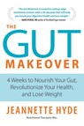 The Gut Makeover: 4 Weeks to Nourish Your Gut, Revolutionize Your Health, and Lose Weight - Jeannette Hyde - 9781472945440