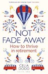 Not Fade Away - Celia Dodd - 9781472951335