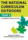 The National Curriculum Outdoors: Year 3 - Deborah Lambert ; Michelle Roberts ; Sue Waite - 9781472966629