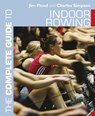 The Complete Guide to Indoor Rowing - Jim Flood ; Dr. Charles Simpson - 9781472974938