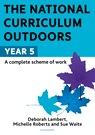The National Curriculum Outdoors: Year 5 - Sue Waite ; Michelle Roberts ; Deborah Lambert - 9781472976215
