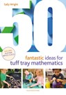 50 Fantastic Ideas for Tuff Tray Mathematics - Sally Wright - 9781472978356