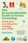 The Sustainable(ish) Guide to Green Parenting - Jen Gale - 9781472984579