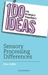 100 Ideas for Primary Teachers: Sensory Processing Differences - Kim Griffin - 9781472986948