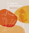 Yoga for Motherhood - Naomi Annand - 9781472987884