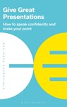 Give Great Presentations - Bloomsbury Publishing PLC - 9781472993250