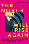 The North Will Rise Again - Alex Niven - 9781472993465