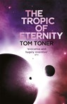 The Tropic of Eternity - Tom Toner - 9781473211438