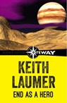 End as a Hero - Keith Laumer - 9781473215788