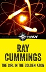 The Girl in the Golden Atom - Ray Cummings - 9781473216563