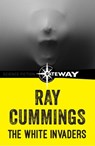 The White Invaders - Ray Cummings - 9781473216587