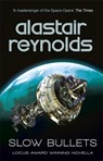 Slow Bullets - Alastair Reynolds - 9781473218437