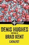 Catalyst - Brad Kent ; Denis Hughes - 9781473220201