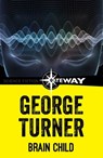 Brain Child - George Turner - 9781473225053