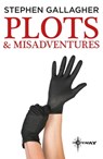 Plots and Misadventures - Stephen Gallagher - 9781473225923