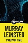 Twists in Time - Murray Leinster - 9781473227347