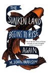 The sunken land begins to rise again - m. john harrison - 9781473232150