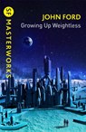 Growing Up Weightless - John M. Ford - 9781473232822