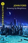 Growing Up Weightless - John M. Ford - 9781473232839