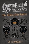 The Valley of the Spiders (Cryptofiction Classics) - H. G. Wells - 9781473307988