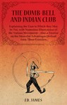 The Dumb-Bell and Indian Club, Explaining the Uses to Which they May be Put, with Numerous Illustrations of the Various Movements - Also a Treatise on the Muscular Advantages Derived from These Exercises - Ed James - 9781473320475