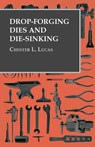 Drop-Forging Dies and Die-Sinking - Chester L. Lucas - 9781473328655