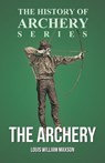 The Archery (History of Archery Series) - Louis William Maxson ; Horace A. Ford - 9781473329195