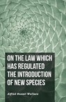 On the Law Which Has Regulated the Introduction of New Species - Alfred Russel Wallace - 9781473329713
