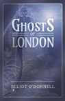 Ghosts of London - Elliot O'Donnell - 9781473334533