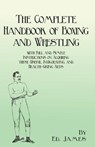 The Complete Handbook of Boxing and Wrestling with Full and Simple Instructions on Acquiring These Useful, Invigorating, and Health-Giving Arts - Ed James - 9781473337879