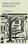 Shoe Factory Efficiency - J. E. Kirwin - 9781473338241