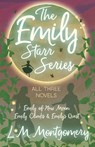 The Emily Starr Series; All Three Novels;Emily of New Moon, Emily Climbs and Emily's Quest - L. M. Montgomery - 9781473344778