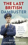 The Last British Dambuster - George Johnny Johnson MBE - 9781473501478