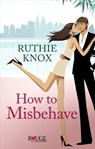 How to Misbehave: A Rouge Contemporary Romance - Ruthie Knox - 9781473502369