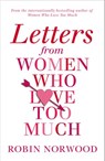 Letters from Women Who Love Too Much - Robin Norwood - 9781473519312