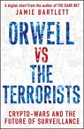 Orwell versus the Terrorists: A Digital Short - Jamie Bartlett - 9781473519701