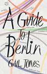 A Guide to Berlin - Gail Jones - 9781473522848