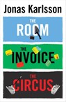 The Room, The Invoice, and The Circus - Jonas Karlsson - 9781473523708