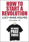 How to Start a Revolution - Lucy-Anne Holmes - 9781473526570