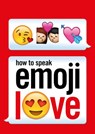 How to Speak Emoji Love - Ebury Press - 9781473529380