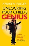 Unlocking Your Child's Genius - Andrew Fuller - 9781473529595