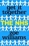 Get It Together: The NHS - Zoe Williams - 9781473537897