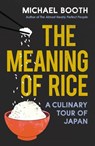 The Meaning of Rice - Michael Booth - 9781473545816