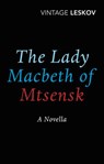 The Lady Macbeth of Mtsensk - Nikolai Leskov - 9781473553606